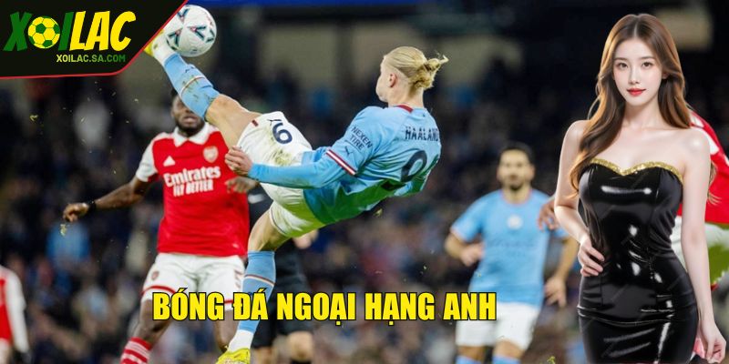 Bóng Đá Ngoại Hạng Anh - Sự Kiện Khuynh Đảo Giới Thể Thao 2 Bóng đá Ngoại hạng Anh quy tụ huyền thoại đỉnh cao