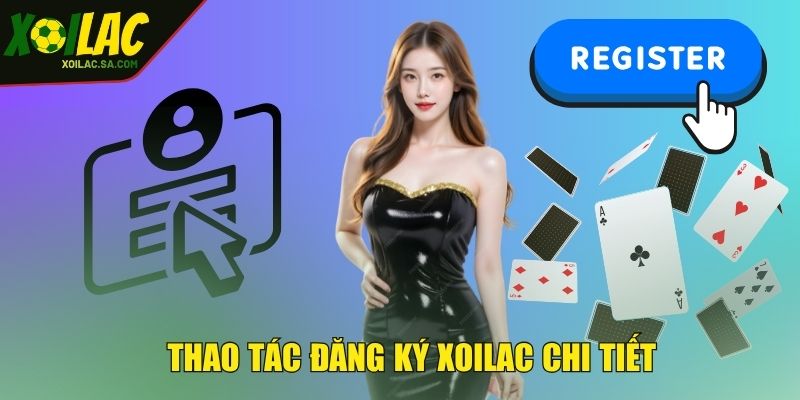 Đăng Ký XOILAC - Trở Thành Thành Viên Ngay Hôm Nay 2 Thao tác đăng ký XOILAC chi tiết