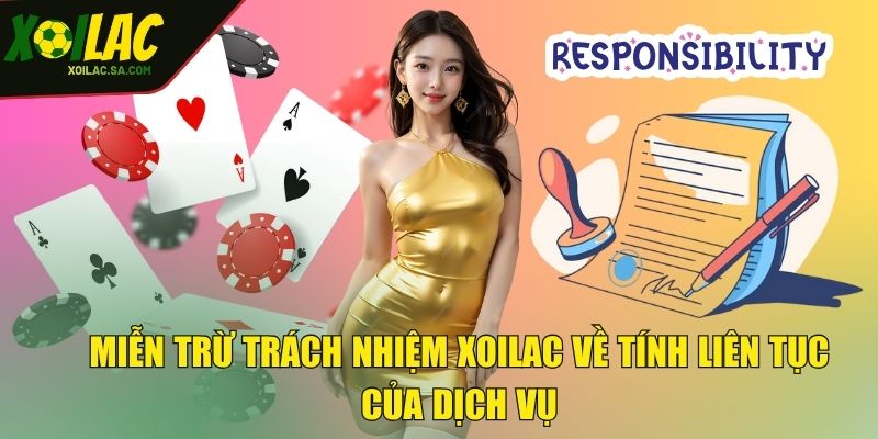 Miễn Trừ Trách Nhiệm XOILAC - Hiểu Rõ Để Tránh Rủi Ro 2 Miễn trừ trách nhiệm XOILAC về tính liên tục của dịch vụ