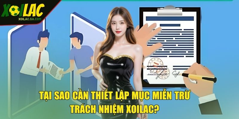 Miễn Trừ Trách Nhiệm XOILAC - Hiểu Rõ Để Tránh Rủi Ro 1 Tại sao cần thiết lập mục miễn trừ trách nhiệm XOILAC?