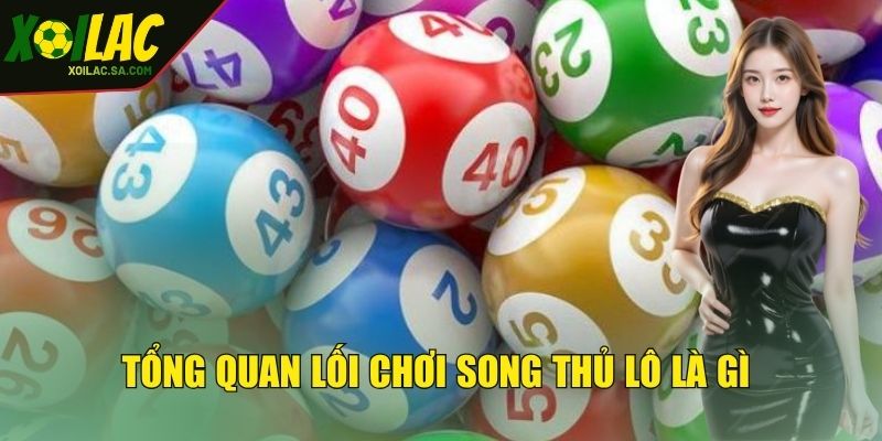 Song Thủ Lô Là Gì? Khám Phá Kinh Nghiệm Cược Đề Thắng Lớn 2 Tổng quan về lối chơi song thủ lô là gì